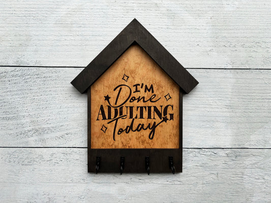 I’m Done Adulting Today – Funny Wooden Key Holder
