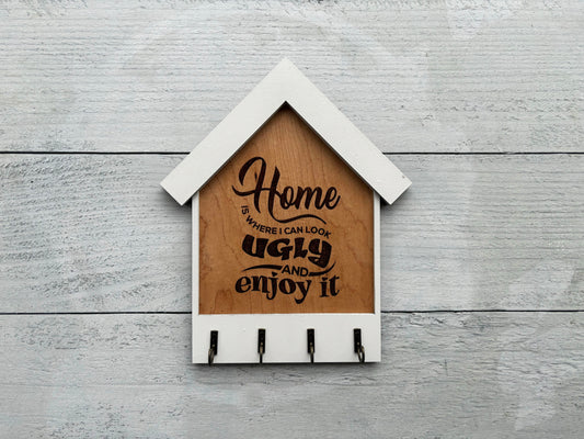 Home Is Where I Can Look Ugly and Enjoy It – Funny Wooden Key Holder